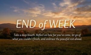 End of Week Quotes