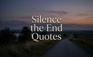 Silence the End Quotes